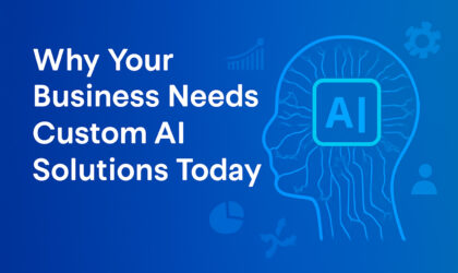 Why Your Business Needs Custom AI Solutions Today