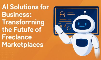 AI Solutions for Business: Transforming the Future of Freelance Marketplaces